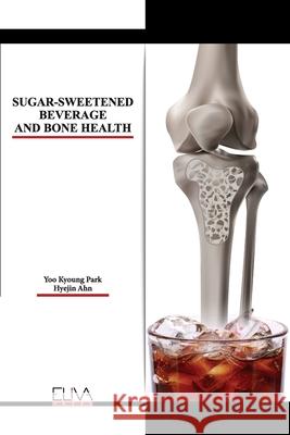 Sugar-Sweetened Beverage and Bone Health Hyejin Ahn, Yoo Kyoung Park 9781636482477 Eliva Press - książka