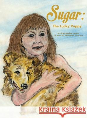 Sugar: The Lucky Puppy Floyd Boschee 9781646102112 Dorrance Publishing Co. - książka