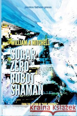 Sugar Zero Robot Shaman William a Mitchell 9781008942325 Lulu.com - książka