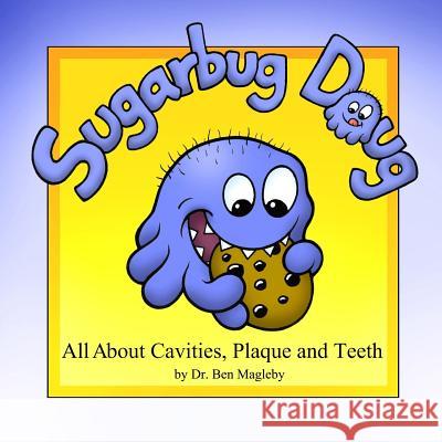 Sugarbug Doug: All About Cavities, Plaque, and Teeth Magleby, Ben 9781439225004 Booksurge Publishing - książka