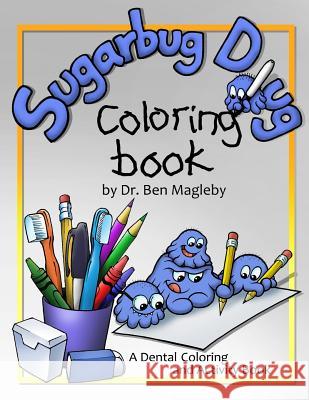 Sugarbug Doug Coloring Book: A Dental Coloring and Activity Book Dr Ben Magleby 9781535241984 Createspace Independent Publishing Platform - książka