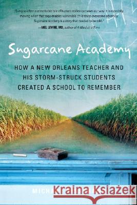 Sugarcane Academy: How a New Orleans Teacher and His Storm-Struck Students Created a School to Remember Michael Tisserand 9780156031899 Harvest Books - książka