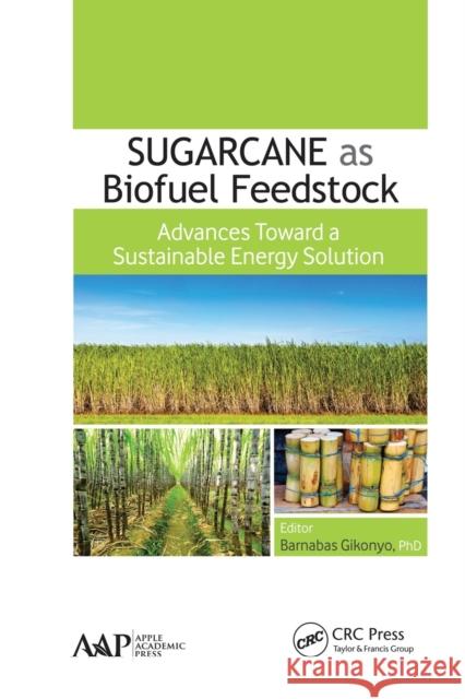 Sugarcane as Biofuel Feedstock: Advances Toward a Sustainable Energy Solution Barnabas Gikonyo 9781774635506 Apple Academic Press - książka