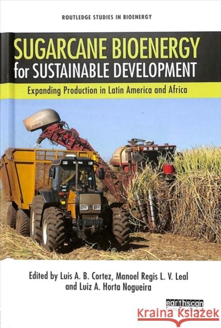 Sugarcane Bioenergy for Sustainable Development: Expanding Production in Latin America and Africa Luis A. B. Cortez Manoel Regis L. V. Leal Luiz A. Horta Nogueira 9781138312944 Routledge - książka