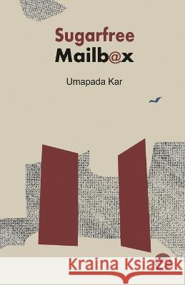 Sugarfree Mailbox: A Collection of Poems by Umapada Kar Swapan Roy, Alok Biswas, Aryanil Mukherjee 9789389953435 Flying Turtle - książka