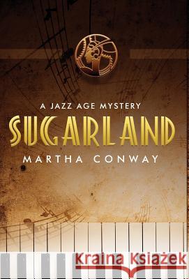 Sugarland: A Jazz Age Mystery Martha Conway 9780991618552 Noontime Books - książka