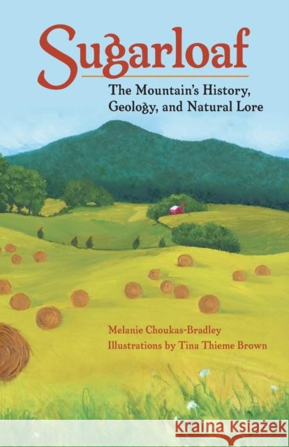 Sugarloaf: The Mountain's History, Geology, and Natural Lore Choukas-Bradley, Melanie 9780813921686 University of Virginia Press - książka