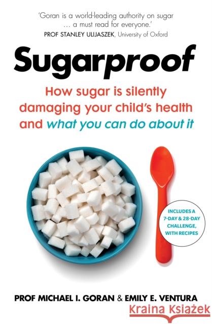 Sugarproof: How sugar is silently damaging your child's health and what you can do about it Goran Michael I. Ventura Emily E. 9781785042317 Ebury Publishing - książka