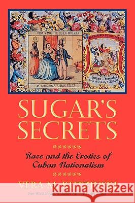 Sugar's Secrets: Race and the Erotics of Cuban Nationalism Vera M. Kutzinski 9780813914671 University of Virginia Press - książka