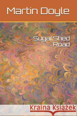 Sugarshed Road Martin Doyle 9781983122002 Independently Published - książka