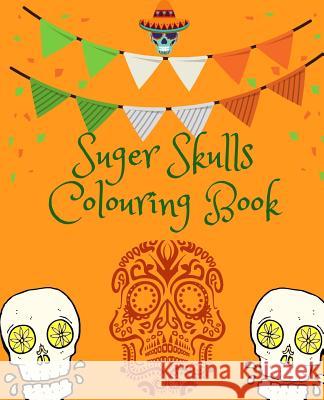 Suger Skulls Colouring Book Creations 9781726089104 Createspace Independent Publishing Platform - książka