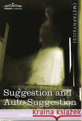 Suggestion and Auto-Suggestion William Walker Atkinson 9781616403591 Cosimo Classics - książka