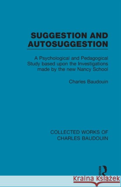 Suggestion and Autosuggestion: A Psychological and Pedagogical Study Based Upon the Investigations Made by the New Nancy School Charles Baudouin 9781138829022 Routledge - książka