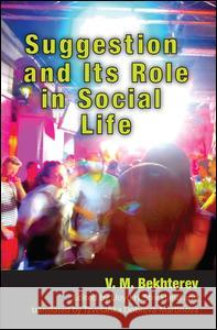 Suggestion and Its Role in Social Life V. M. Bekhterev Lloyd H. Strickland Tzvetanka Dobreva-Martinova 9781412857062 Transaction Publishers - książka