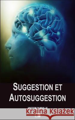Suggestion et Autosuggestion Durville, Hector 9781983528125 Createspace Independent Publishing Platform - książka