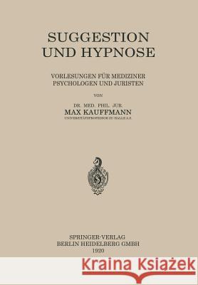 Suggestion Und Hypnose: Vorlesungen Für Mediziner Psychologen Und Juristen Kauffmann, Max 9783662405543 Springer - książka