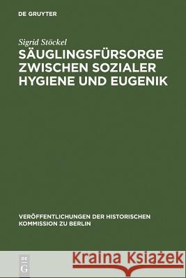 Säuglingsfürsorge zwischen sozialer Hygiene und Eugenik Stöckel, Sigrid 9783110145397 Walter de Gruyter - książka