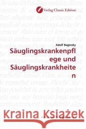 Säuglingskrankenpflege und Säuglingskrankheiten Baginsky, Adolf   9783869321769 Verlag Classic Edition - książka