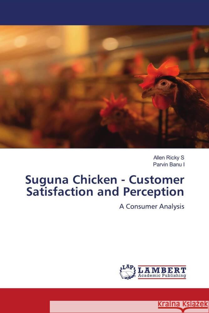 Suguna Chicken - Customer Satisfaction and Perception Allen Ricky S Parvin Banu I 9786208419707 LAP Lambert Academic Publishing - książka