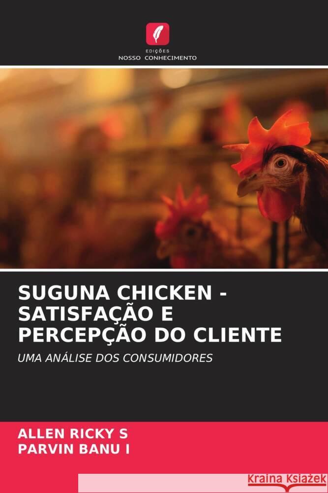 SUGUNA CHICKEN - SATISFAÇÃO E PERCEPÇÃO DO CLIENTE S, Allen Ricky, I, Parvin Banu 9786208578527 Edições Nosso Conhecimento - książka