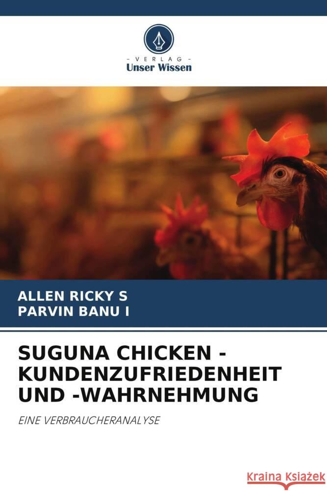 SUGUNA CHICKEN -KUNDENZUFRIEDENHEIT UND -WAHRNEHMUNG S, Allen Ricky, I, Parvin Banu 9786208578398 Verlag Unser Wissen - książka