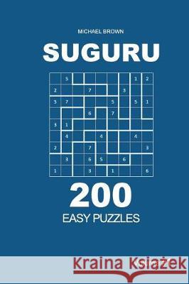 Suguru - 200 Easy Puzzles 9x9 (Volume 1) Michael Brown 9781722777708 Createspace Independent Publishing Platform - książka