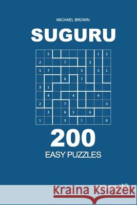 Suguru - 200 Easy Puzzles 9x9 (Volume 10) Michael Brown 9781672796583 Independently Published - książka