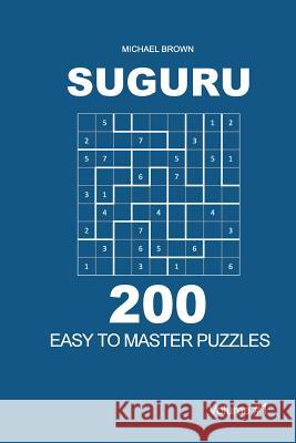 Suguru - 200 Easy to Master Puzzles 9x9 (Volume 1) Michael Brown 9781722777555 Createspace Independent Publishing Platform - książka