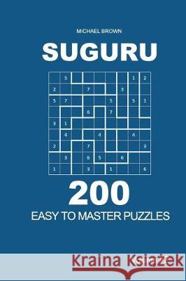 Suguru - 200 Easy to Master Puzzles 9x9 (Volume 2) Michael Brown 9781722777562 Createspace Independent Publishing Platform - książka