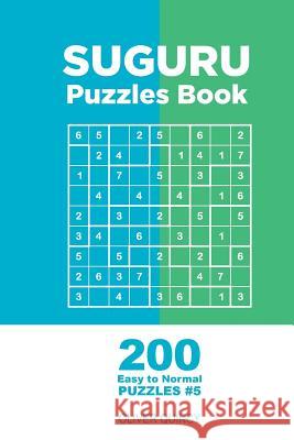 Suguru - 200 Easy to Normal Puzzles 9x9 (Volume 5) Oliver Quincy 9781982068554 Createspace Independent Publishing Platform - książka