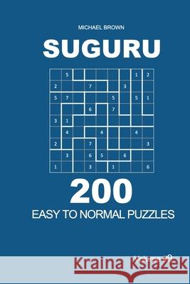 Suguru - 200 Easy to Normal Puzzles 9x9 (Volume 9) Michael Brown 9781673129243 Independently Published - książka