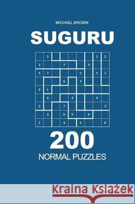 Suguru - 200 Normal Puzzles 9x9 (Volume 1) Michael Brown 9781722777883 Createspace Independent Publishing Platform - książka