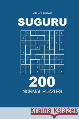 Suguru - 200 Normal Puzzles 9x9 (Volume 4) Michael Brown 9781722777913 Createspace Independent Publishing Platform - książka