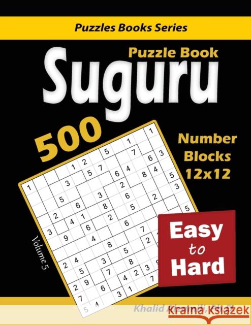 Suguru Puzzle Book: 500 Easy to Hard: (12x12) Number Blocks Puzzles Khalid Alzamili 9789922636139 Dr. Khalid Alzamili Pub - książka