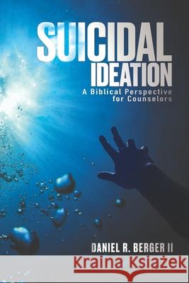 Suicidal Ideation: A Biblical Perspective for Counselors Daniel R., II Berger 9780997607734 Alethia International Publications - książka