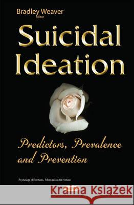 Suicidal Ideation: Predictors, Prevalence & Prevention Bradley Weaver 9781634830928 Nova Science Publishers Inc - książka