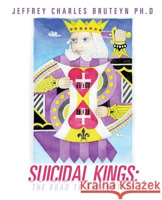 Suicidal Kings: The Road to Redemption Jeffrey Charles Bruteyn Ph D 9781625098757 Xulon Press - książka