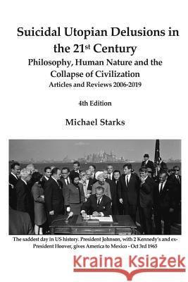 Suicidal Utopian Delusions in the 21st Century: Philosophy, Human Nature and the Collapse of Civilization Articles and Reviews 2006-2019 4th Edition Michael Starks 9781796542127 Independently Published - książka