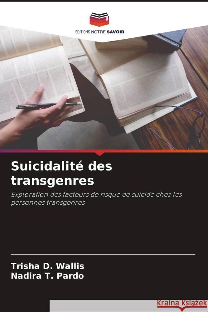 Suicidalité des transgenres Wallis, Trisha D., Pardo, Nadira T. 9786208542313 Editions Notre Savoir - książka