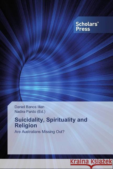Suicidality, Spirituality and Religion : Are Australians Missing Out? Banos Illan, Daniel 9786138580850 Scholar's Press - książka