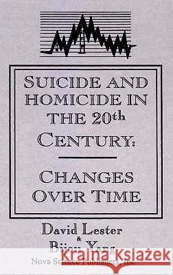 Suicide & Homicide in the 20th Century: Changes Over Time David Lester, Ph.D., Bijou Yang 9781560726067 Nova Science Publishers Inc - książka