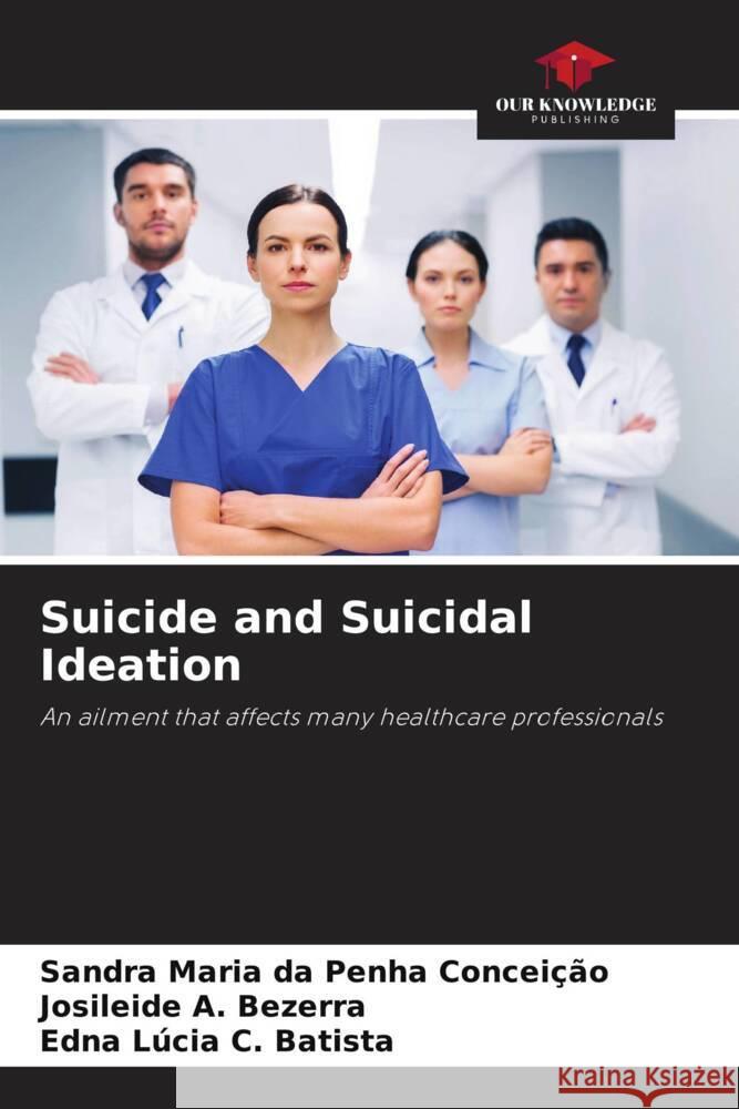 Suicide and Suicidal Ideation Conceição, Sandra Maria da Penha, Bezerra, Josileide A., C. Batista, Edna Lúcia 9786206436874 Our Knowledge Publishing - książka