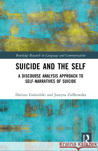 Suicide and the Self: A Discourse Analysis Approach to Self-Narratives of Suicide Dariusz Galasiński Justyna Zi?lkowska 9781032672823 Routledge - książka