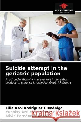 Suicide attempt in the geriatric population Rodr Yunaisy Artile Mivia Fern 9786203482836 Our Knowledge Publishing - książka