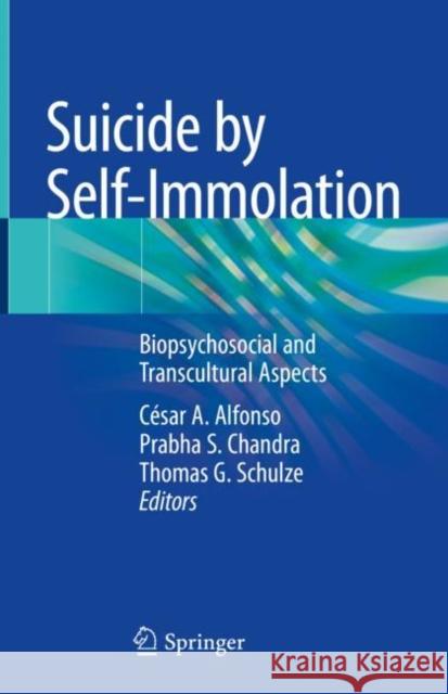 Suicide by Self-Immolation: Biopsychosocial and Transcultural Aspects C Alfonso Prabha S. Chandra Thomas G. Schulze 9783030626129 Springer - książka