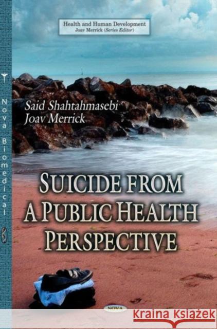 Suicide from a Public Health Perspective Joav Merrick, MD, MMedSci, DMSc, Said Shahtahmasebi 9781629485362 Nova Science Publishers Inc - książka