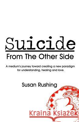 Suicide From the Other Side Rushing, Susan 9781479123834 Createspace - książka