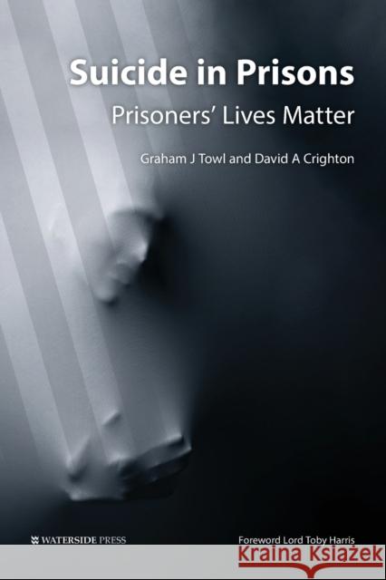 Suicide in Prisons: Prisoners' Lives Matter Graham Towl, Michael Crighton 9781909976443 Waterside Press - książka