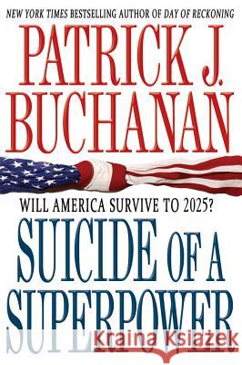 Suicide of a Superpower: Will America Survive to 2025? Patrick J. Buchanan 9781250004116 St. Martin's Griffin - książka