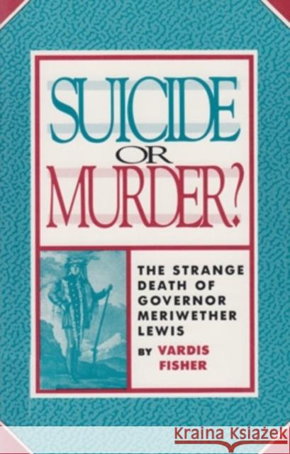 Suicide Or Murder: The Strange Death Of Fisher, Vardis 9780804006163 Swallow Press - książka